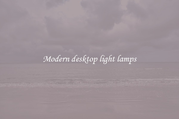 Modern desktop light lamps