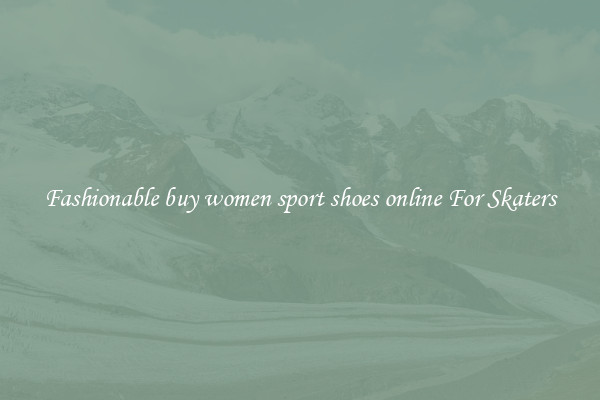 Fashionable buy women sport shoes online For Skaters