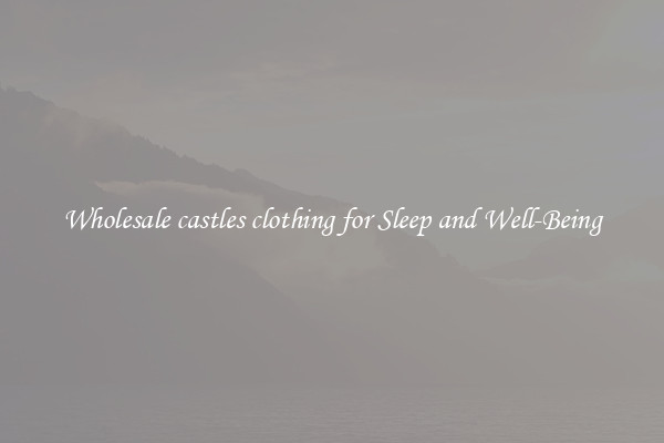 Wholesale castles clothing for Sleep and Well-Being