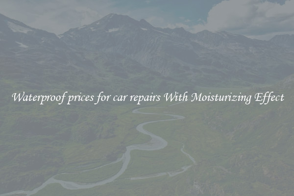 Waterproof prices for car repairs With Moisturizing Effect
