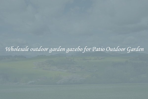 Wholesale outdoor garden gazebo for Patio Outdoor Garden