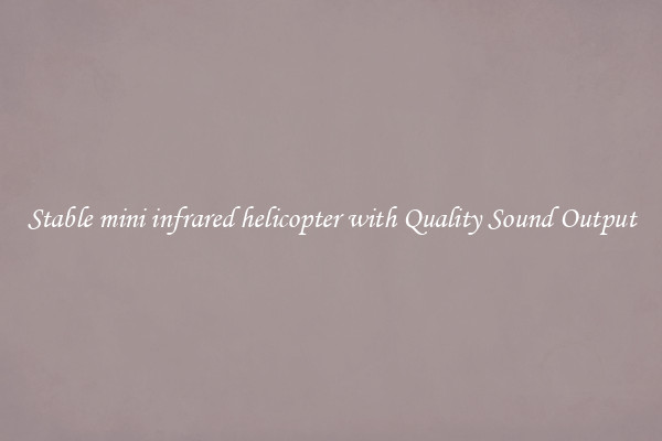 Stable mini infrared helicopter with Quality Sound Output