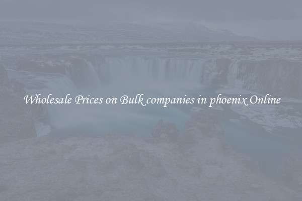 Wholesale Prices on Bulk companies in phoenix Online