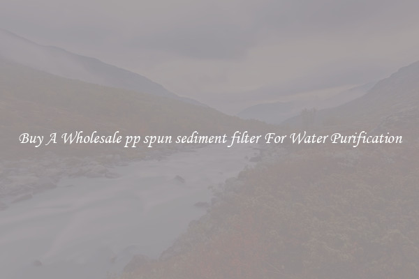 Buy A Wholesale pp spun sediment filter For Water Purification