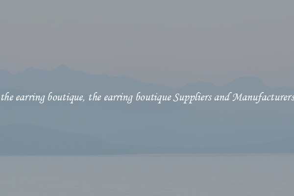 the earring boutique, the earring boutique Suppliers and Manufacturers