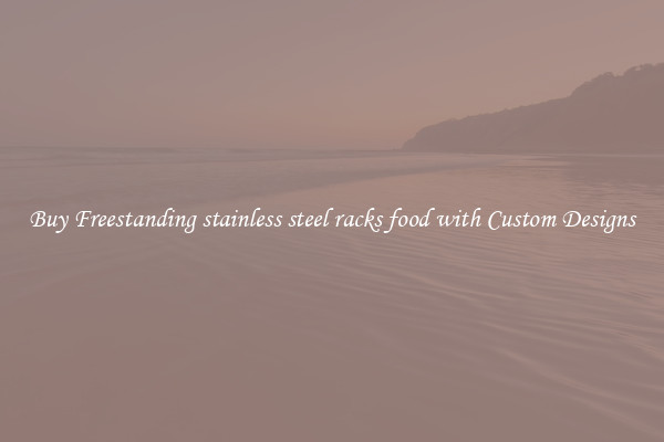 Buy Freestanding stainless steel racks food with Custom Designs