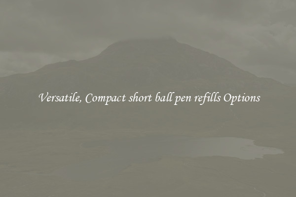 Versatile, Compact short ball pen refills Options