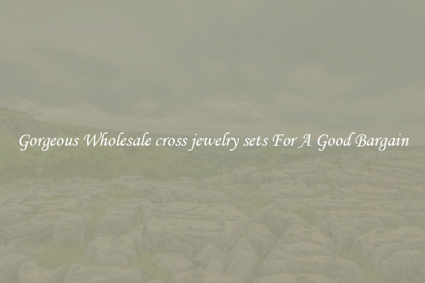 Gorgeous Wholesale cross jewelry sets For A Good Bargain