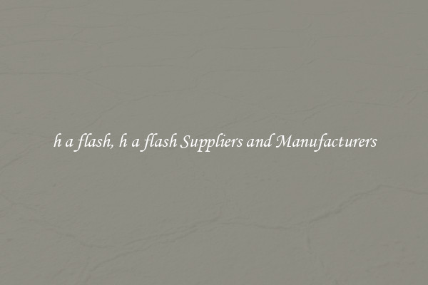 h a flash, h a flash Suppliers and Manufacturers