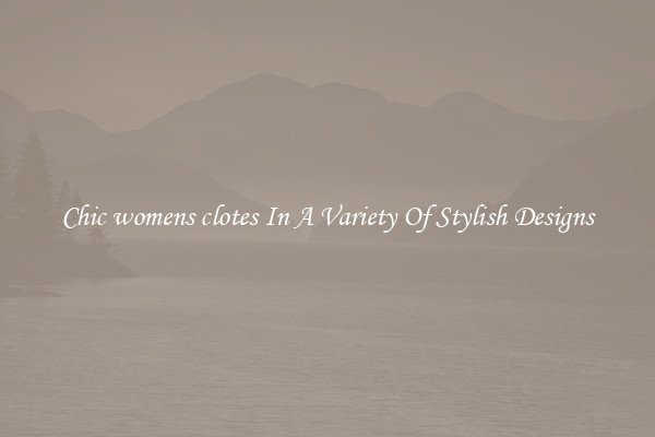 Chic womens clotes In A Variety Of Stylish Designs