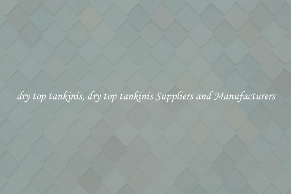 dry top tankinis, dry top tankinis Suppliers and Manufacturers