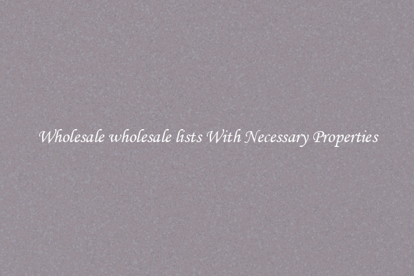 Wholesale wholesale lists With Necessary Properties