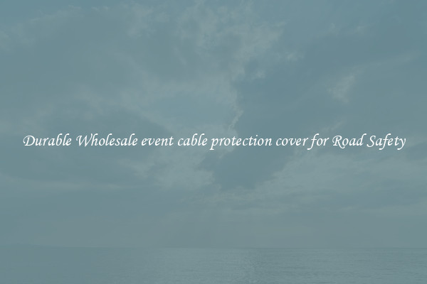 Durable Wholesale event cable protection cover for Road Safety