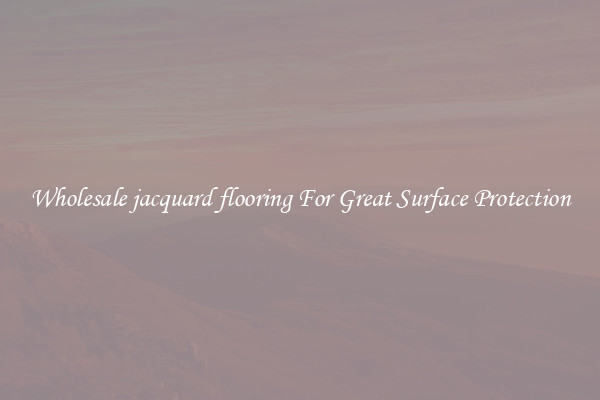Wholesale jacquard flooring For Great Surface Protection