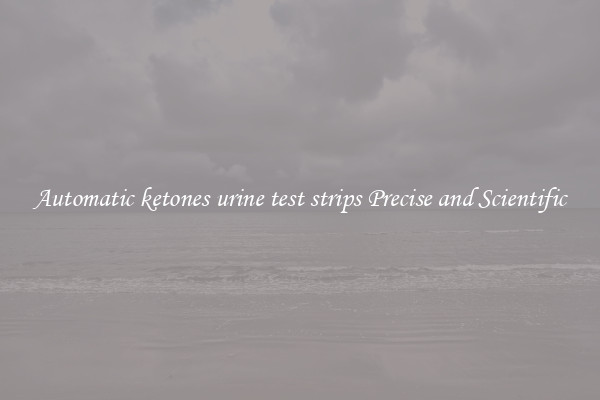 Automatic ketones urine test strips Precise and Scientific