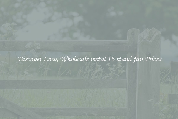 Discover Low, Wholesale metal 16 stand fan Prices