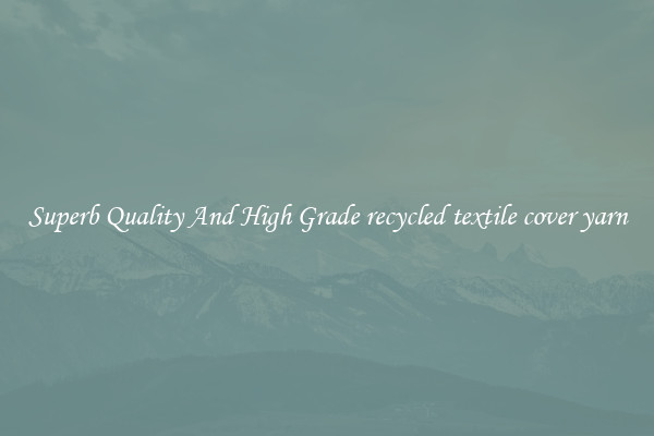 Superb Quality And High Grade recycled textile cover yarn