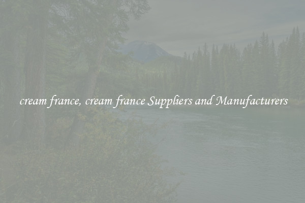 cream france, cream france Suppliers and Manufacturers