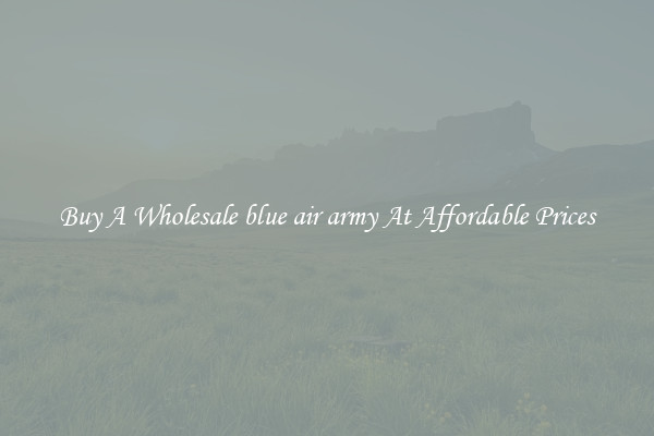 Buy A Wholesale blue air army At Affordable Prices