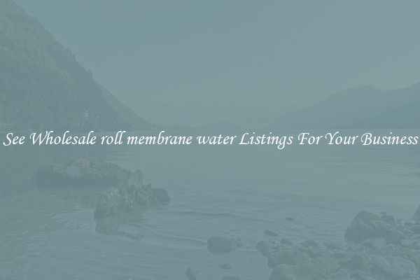 See Wholesale roll membrane water Listings For Your Business