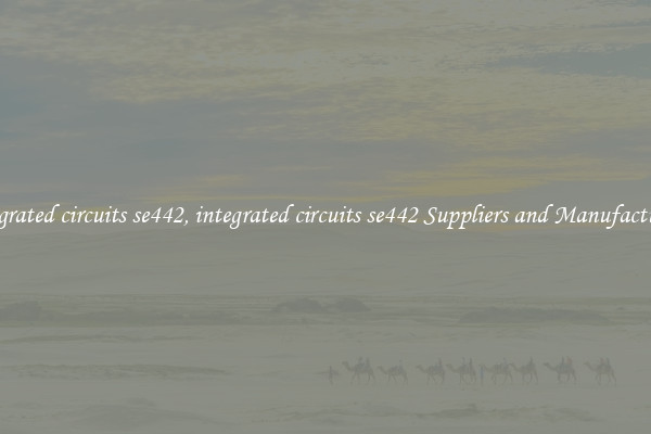 integrated circuits se442, integrated circuits se442 Suppliers and Manufacturers