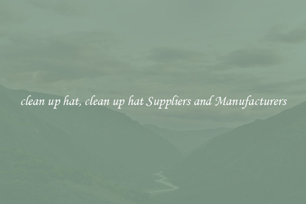 clean up hat, clean up hat Suppliers and Manufacturers