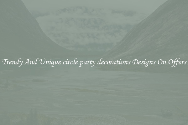 Trendy And Unique circle party decorations Designs On Offers