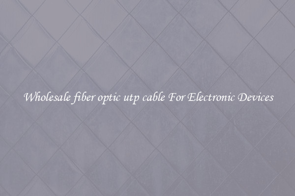 Wholesale fiber optic utp cable For Electronic Devices