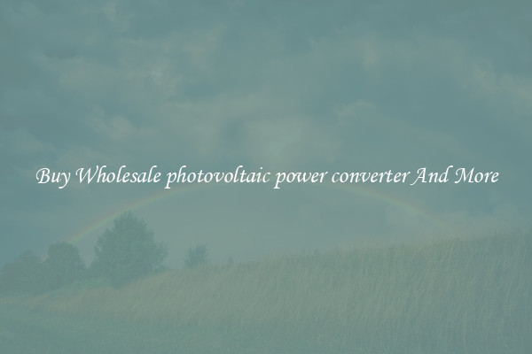 Buy Wholesale photovoltaic power converter And More