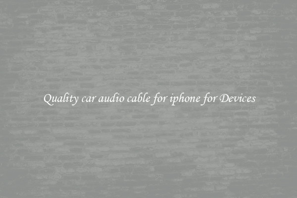Quality car audio cable for iphone for Devices