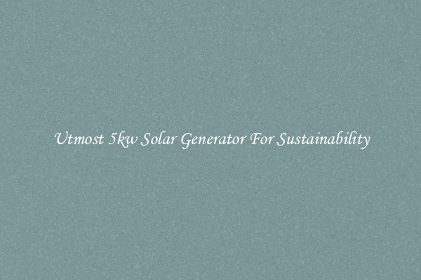 Utmost 5kw Solar Generator For Sustainability