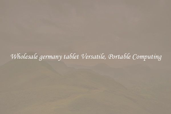 Wholesale germany tablet Versatile, Portable Computing