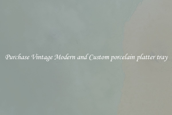 Purchase Vintage Modern and Custom porcelain platter tray