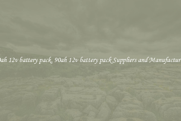 90ah 12v battery pack, 90ah 12v battery pack Suppliers and Manufacturers