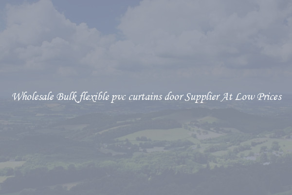 Wholesale Bulk flexible pvc curtains door Supplier At Low Prices
