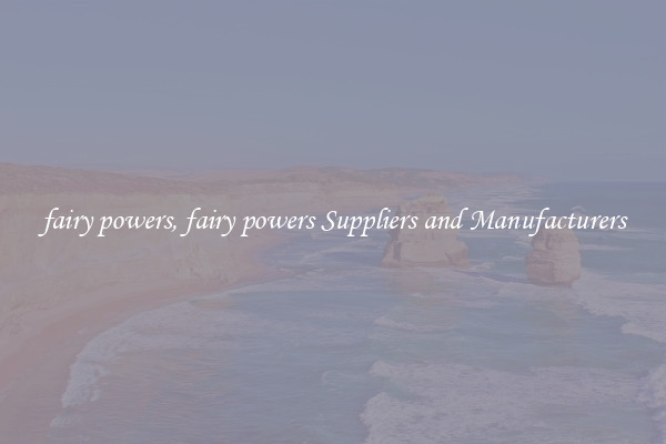 fairy powers, fairy powers Suppliers and Manufacturers