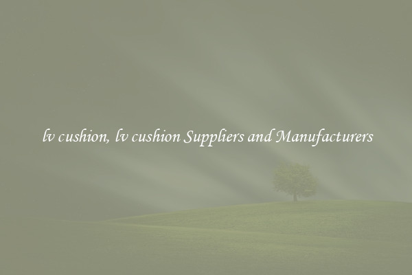 lv cushion, lv cushion Suppliers and Manufacturers