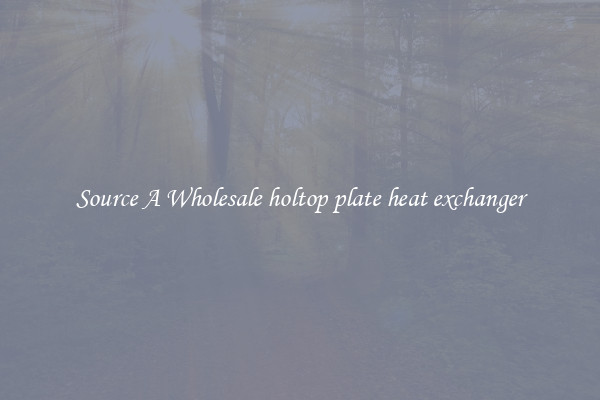 Source A Wholesale holtop plate heat exchanger