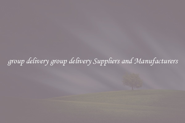 group delivery group delivery Suppliers and Manufacturers