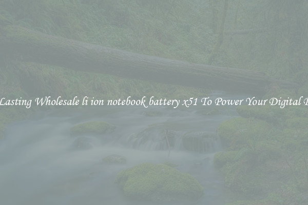 Long Lasting Wholesale li ion notebook battery x51 To Power Your Digital Devices