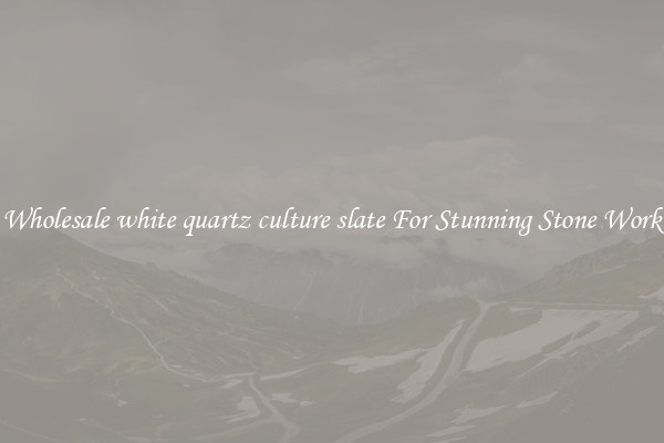 Wholesale white quartz culture slate For Stunning Stone Work