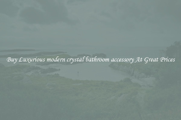 Buy Luxurious modern crystal bathroom accessory At Great Prices
