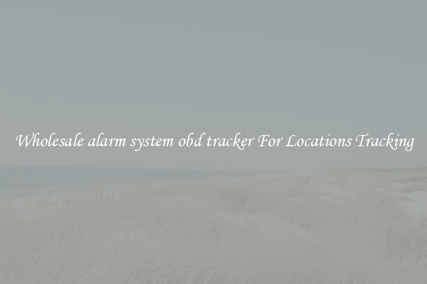 Wholesale alarm system obd tracker For Locations Tracking