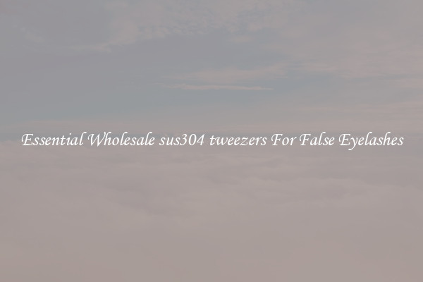 Essential Wholesale sus304 tweezers For False Eyelashes
