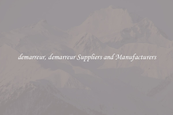 demarreur, demarreur Suppliers and Manufacturers