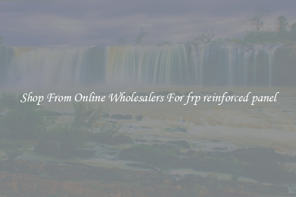 Shop From Online Wholesalers For frp reinforced panel