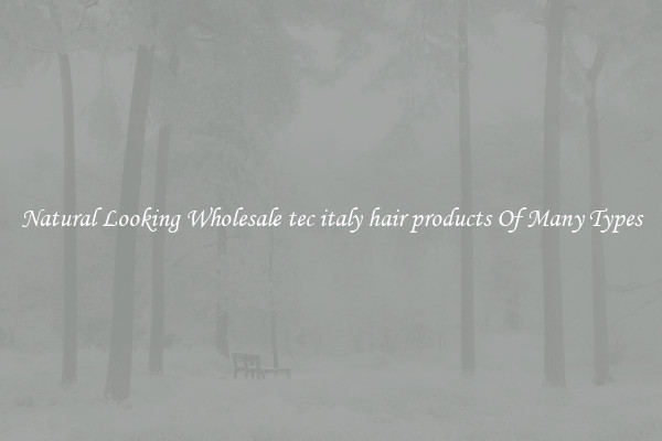 Natural Looking Wholesale tec italy hair products Of Many Types