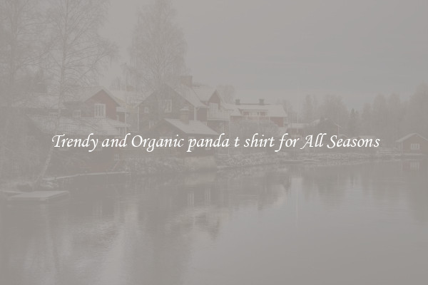 Trendy and Organic panda t shirt for All Seasons