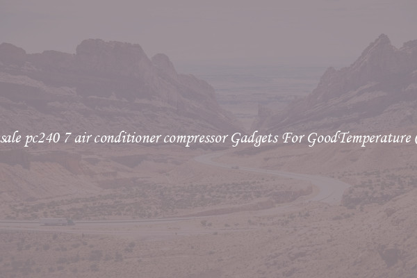 Wholesale pc240 7 air conditioner compressor Gadgets For GoodTemperature Control