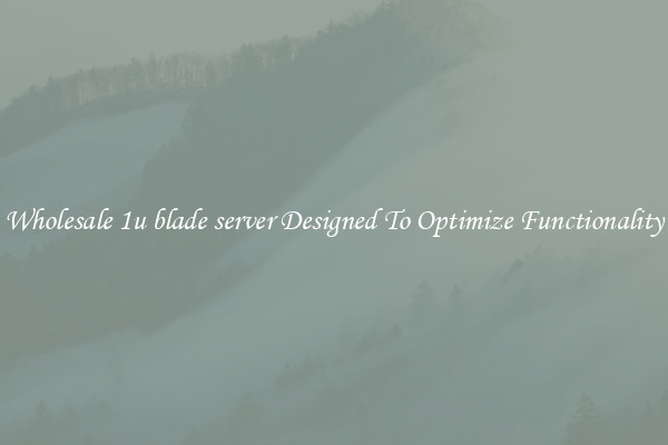 Wholesale 1u blade server Designed To Optimize Functionality